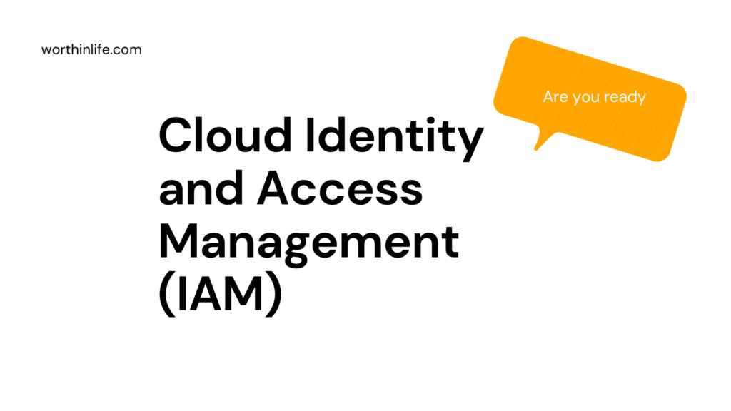 Cloud Identity and Access Management (IAM)
