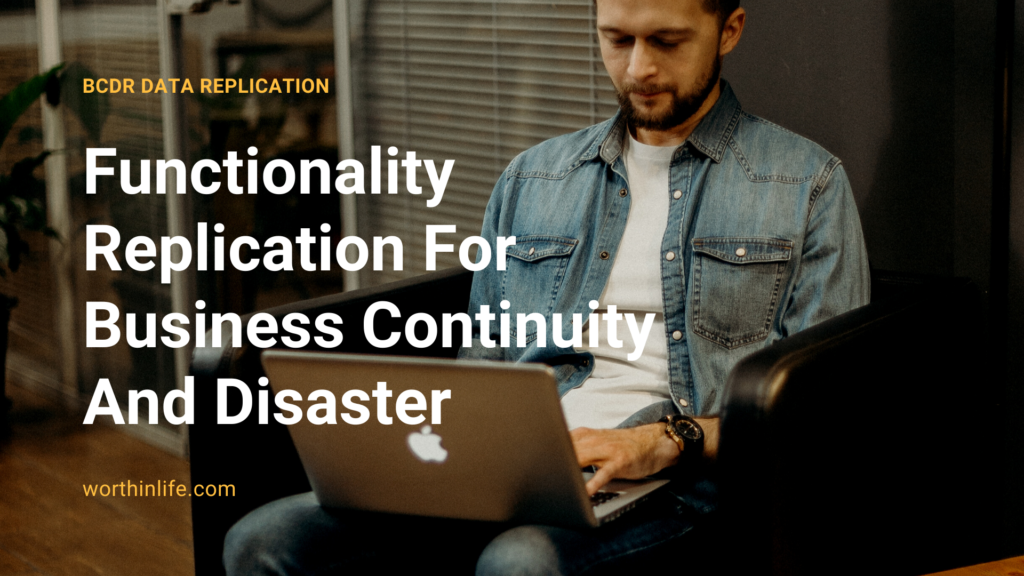 Functionality Replication For Business Continuity And Disaster 