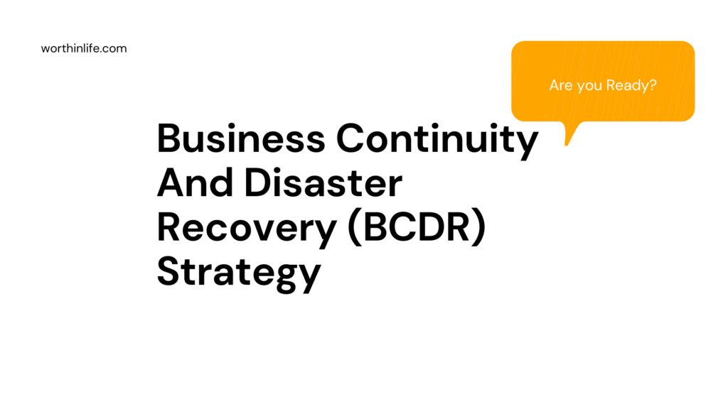 Business Continuity And Disaster Recovery (BCDR) Strategy
