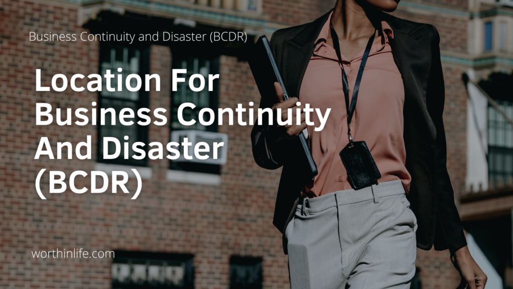 Location For Business Continuity And Disaster (BCDR) 